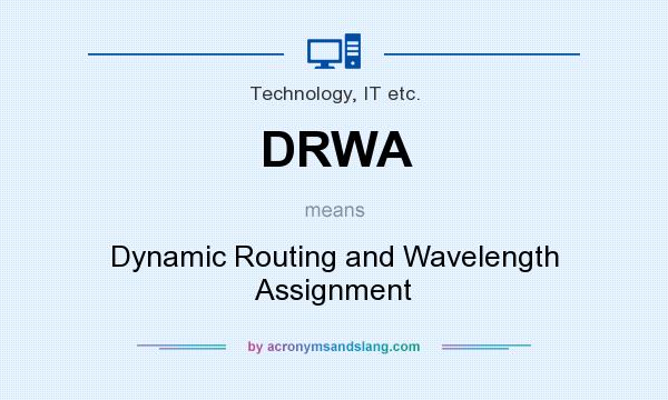 What does DRWA mean? It stands for Dynamic Routing and Wavelength Assignment