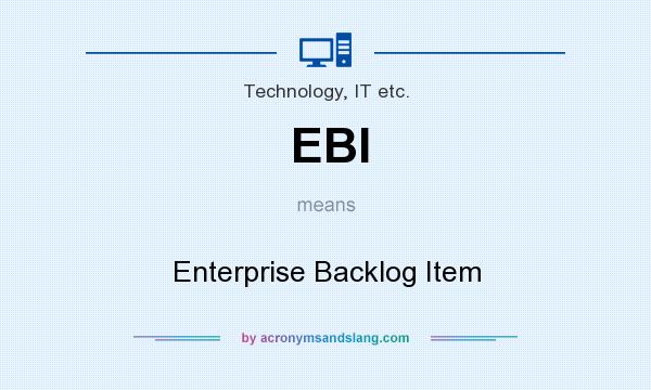 What does EBI mean? It stands for Enterprise Backlog Item