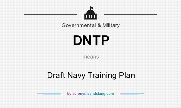 What does DNTP mean? It stands for Draft Navy Training Plan