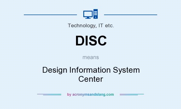 What does DISC mean? It stands for Design Information System Center