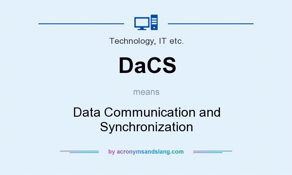What does DaCS mean? It stands for Data Communication and Synchronization