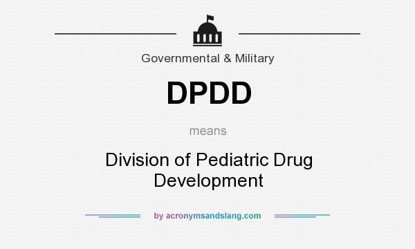What does DPDD mean? It stands for Division of Pediatric Drug Development