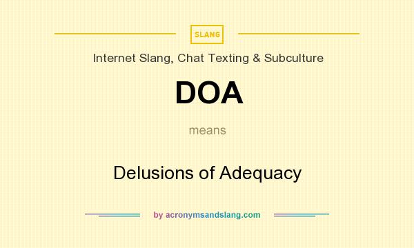 What does DOA mean? It stands for Delusions of Adequacy