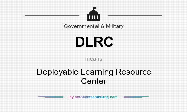 What does DLRC mean? It stands for Deployable Learning Resource Center