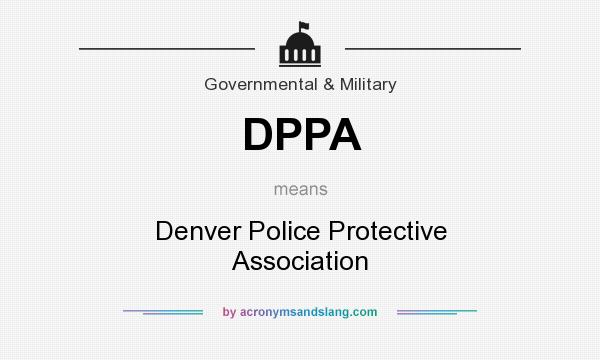 What does DPPA mean? It stands for Denver Police Protective Association