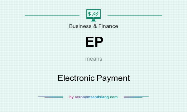 What does EP mean? It stands for Electronic Payment