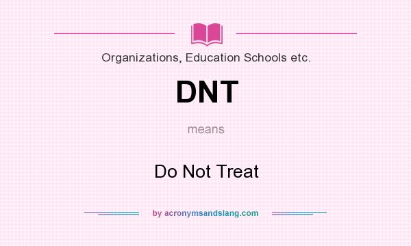 What does DNT mean? It stands for Do Not Treat