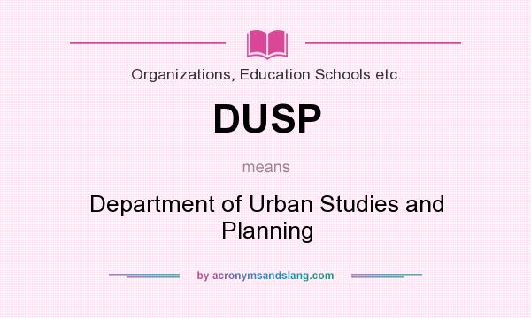 What does DUSP mean? It stands for Department of Urban Studies and Planning