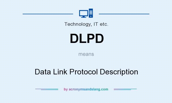 What does DLPD mean? It stands for Data Link Protocol Description