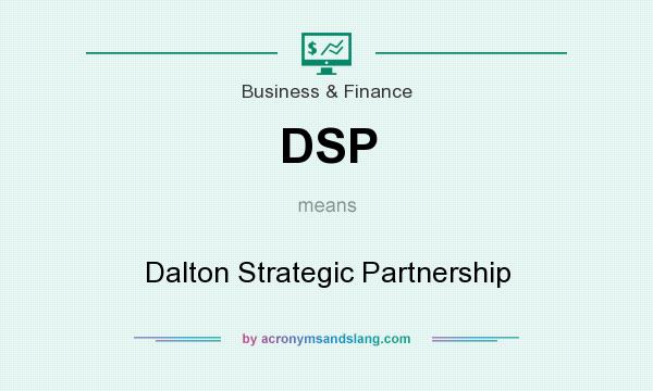 What does DSP mean? It stands for Dalton Strategic Partnership