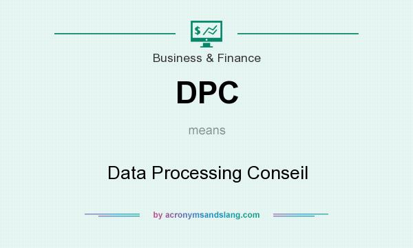 What does DPC mean? It stands for Data Processing Conseil