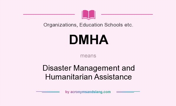What does DMHA mean? It stands for Disaster Management and Humanitarian Assistance