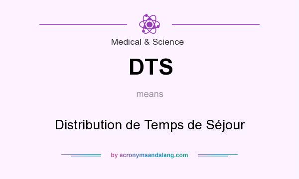 What does DTS mean? It stands for Distribution de Temps de Séjour