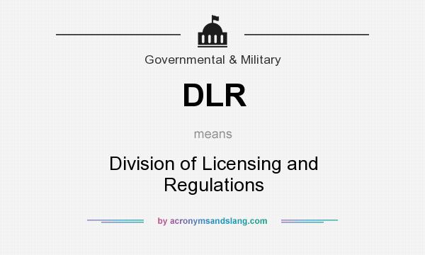 What does DLR mean? It stands for Division of Licensing and Regulations