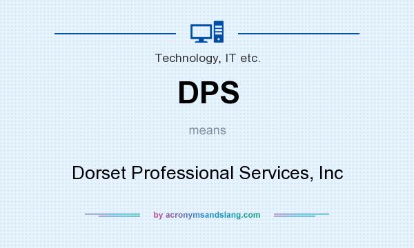 What does DPS mean? It stands for Dorset Professional Services, Inc