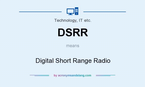 What does DSRR mean? It stands for Digital Short Range Radio