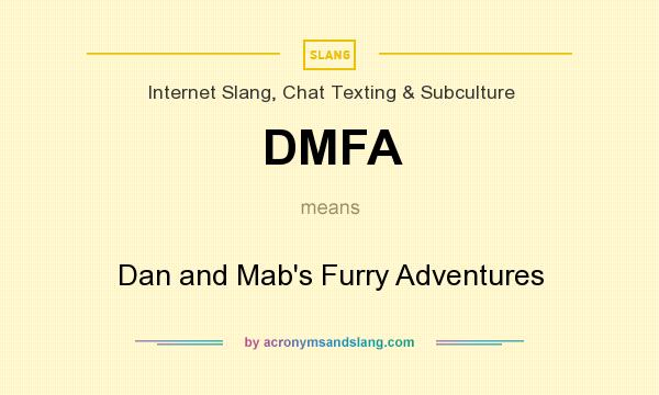 What does DMFA mean? It stands for Dan and Mab`s Furry Adventures