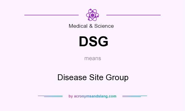 What does DSG mean? It stands for Disease Site Group