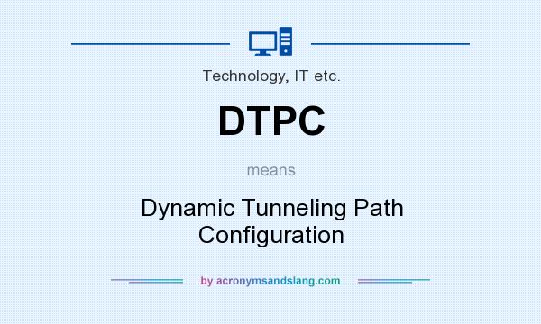 What does DTPC mean? It stands for Dynamic Tunneling Path Configuration