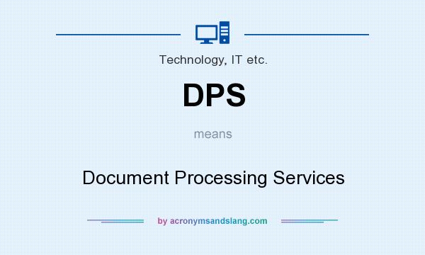 What does DPS mean? It stands for Document Processing Services