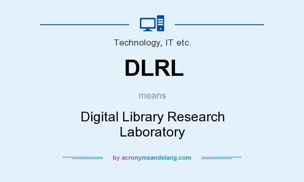 What does DLRL mean? It stands for Digital Library Research Laboratory