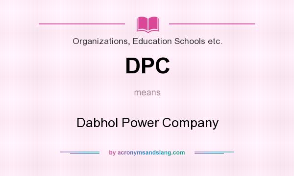 What does DPC mean? It stands for Dabhol Power Company
