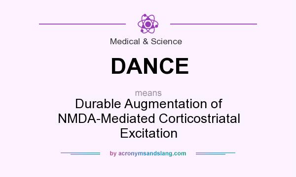 What does DANCE mean? It stands for Durable Augmentation of NMDA-Mediated Corticostriatal Excitation