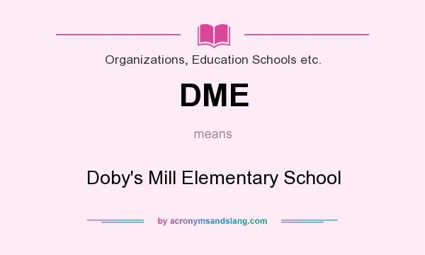 What does DME mean? It stands for Doby`s Mill Elementary School