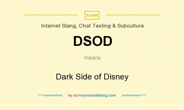 What does DSOD mean? It stands for Dark Side of Disney