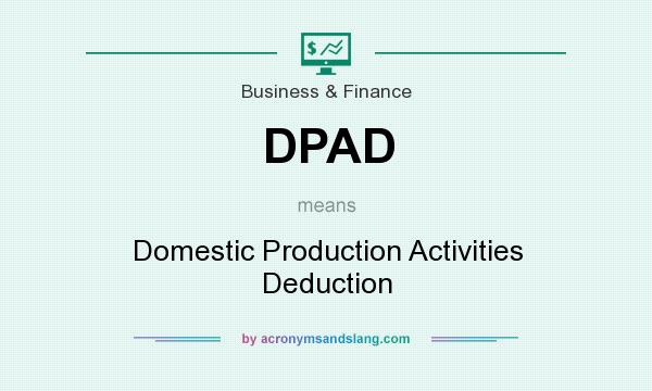 What does DPAD mean? It stands for Domestic Production Activities Deduction