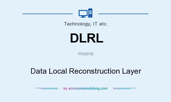 What does DLRL mean? It stands for Data Local Reconstruction Layer