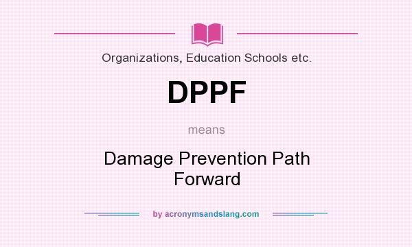 What does DPPF mean? It stands for Damage Prevention Path Forward