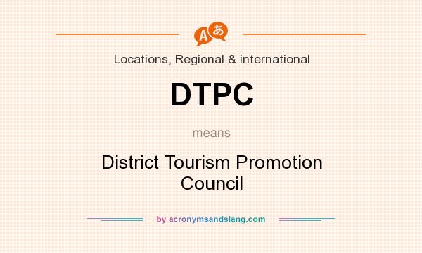 What does DTPC mean? It stands for District Tourism Promotion Council
