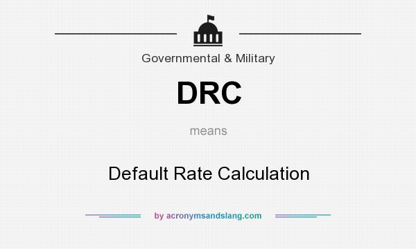 What does DRC mean? It stands for Default Rate Calculation