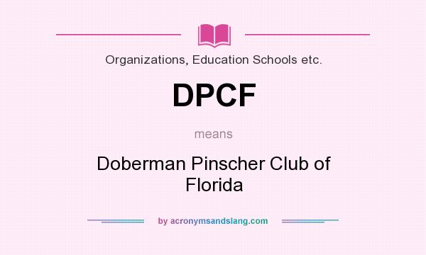 What does DPCF mean? It stands for Doberman Pinscher Club of Florida