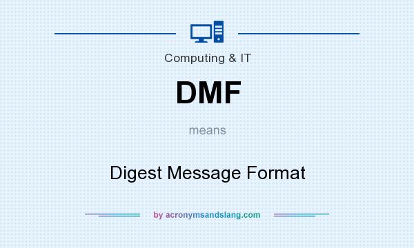 What does DMF mean? It stands for Digest Message Format