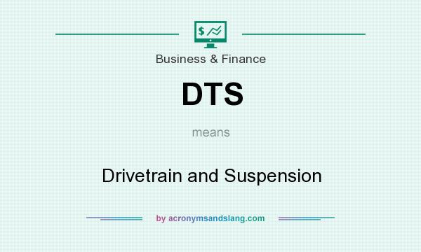 What does DTS mean? It stands for Drivetrain and Suspension