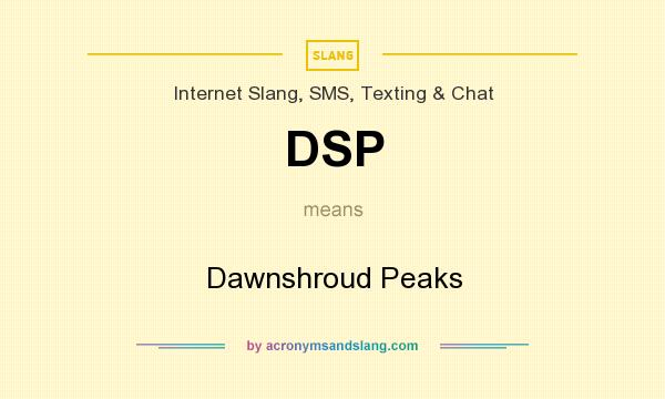 What does DSP mean? It stands for Dawnshroud Peaks