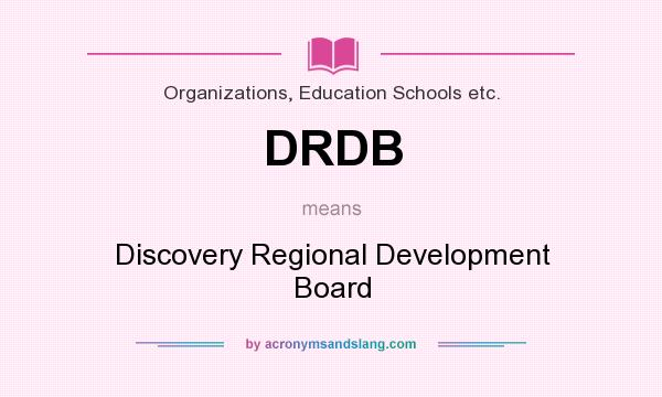 What does DRDB mean? It stands for Discovery Regional Development Board