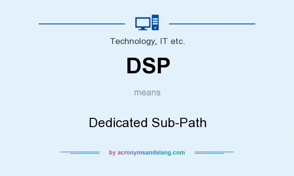 What does DSP mean? It stands for Dedicated Sub-Path