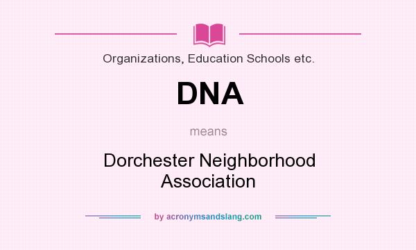 What does DNA mean? It stands for Dorchester Neighborhood Association