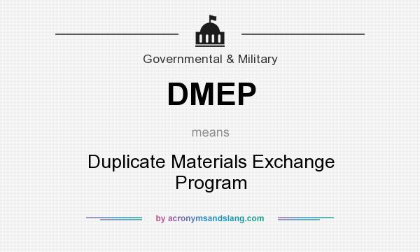 What does DMEP mean? It stands for Duplicate Materials Exchange Program