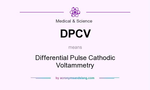 What does DPCV mean? It stands for Differential Pulse Cathodic Voltammetry