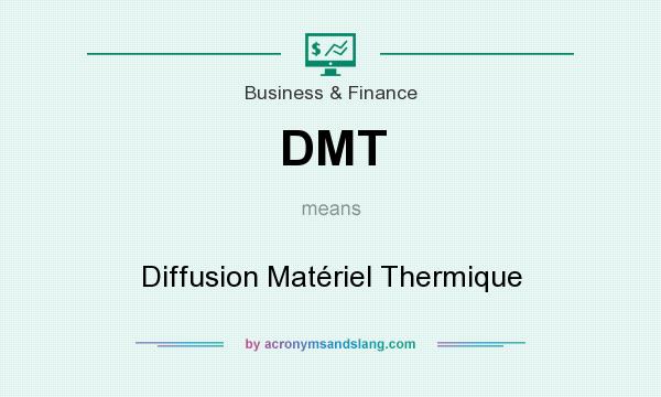 What does DMT mean? It stands for Diffusion Matériel Thermique