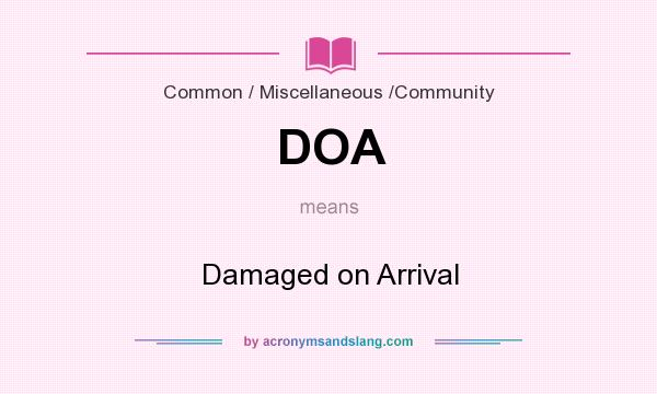 What does DOA mean? It stands for Damaged on Arrival
