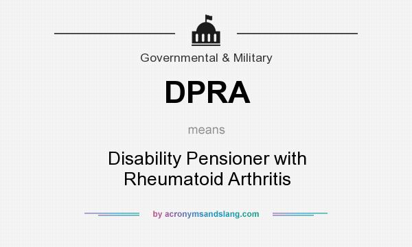 What does DPRA mean? It stands for Disability Pensioner with Rheumatoid Arthritis
