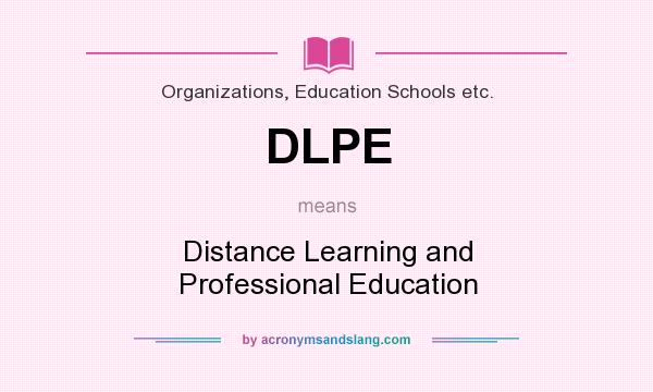 What does DLPE mean? It stands for Distance Learning and Professional Education