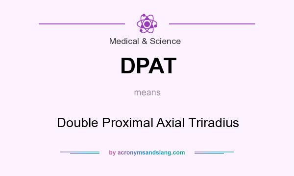 What does DPAT mean? It stands for Double Proximal Axial Triradius