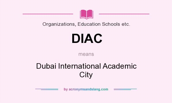 What does DIAC mean? It stands for Dubai International Academic City
