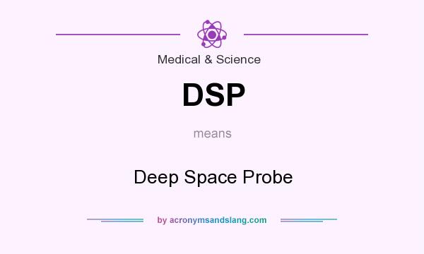 What does DSP mean? It stands for Deep Space Probe